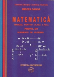 Matematica - manual pentru clasa a XII-a. Volumul 2 - Elemente de algebra. (PROFILUL M1)