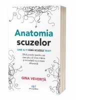 Anatomia scuzelor. Cine ai fi fara scuzele tale? Ghid practic pentru cei care stiu ca intre maine si niciodata nu e mare diferenta