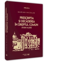 Prescriptia si decaderea in dreptul comun. Studii alese [Precomanda]