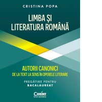 Limba si Literatura Romana. Autorii canonici de la text la sens in operele literare