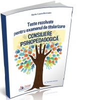 Teste rezolvate pentru examenul de titularizare - Consiliere psihopedagogica