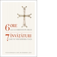 6 ore ale lui Hristos pe cruce, 7 invaturi care ne pot schimba viata