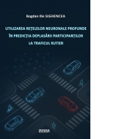 Utilizarea retelelor neuronale profunde in predictia deplasarii participantilor la traficul rutier