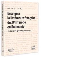 Enseigner la litterature francaise du XVIIIe siecle en Roumanie. Histoire de quatre professeurs