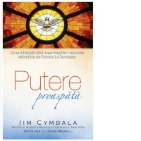 Putere proaspata. Ce se intampla cand experimentam resursele nelimitate ale Duhului lui Dumnezeu