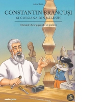 Constantin Brancusi si coloana din vazduh. Motanul Oscar si genialii sai prieteni