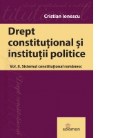 Drept constitutional. Volumul II: Sistemul constitutional romanesc