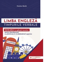 Limba engleza. Timpurile verbale. Teste-grila si aplicatii teoretice pentru bacalaureat si admiterea in invatamantul superior