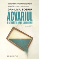 Acvariul si alte cateva dovezi suplimentare. Roman autobiografic