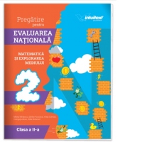 Pregatire pentru Evaluarea Nationala. Matematica si explorarea mediului. Clasa a II-a