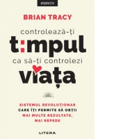 Controleaza-ti timpul ca sa-ti controlezi viata. Sistemul revolutionar care iti permite sa obtii mai multe rezultate, mai repede