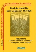 Regulament atestare auditori energetici pentru cladiri. Cerinte stabilite prin legea 10/1995