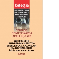 Termice, conditionarea aerului, gaze. GEx 010-2013. Ghid privind inspectia energetica a cazanelor si a sistemelor de incalzire din cladiri