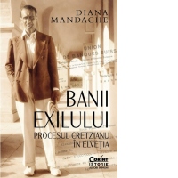 Banii exilului. Procesul Cretzianu in Elvetia