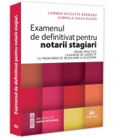 Examenul de definitivat pentru notarii stagiari. Proba practica. Culegere de subiecte cu propuneri de rezolvare a acestora