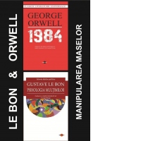 Pachet Orwell & Gustave Le Bon - Manipularea maselor: 1. 1984; 2. Psihologia multimilor