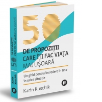 50 de propozitii care iti fac viata mai usoara. Un ghid pentru incredere in tine in orice situatie