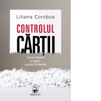 Controlul cartii. Cenzura literaturii in regimul comunist din Romania
