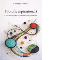 Filosofie aspirationala. Critica nihilismului si reconstructia sensului