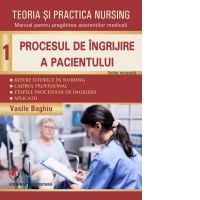 Teoria si practica nursing. Volumul 1: Procesul de ingrijire a pacientului [Precomanda]