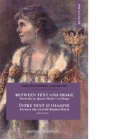 Intre text si imagine. Portrete din scrierile Reginei Maria