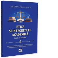 Etica si integritate academica. Caiet de seminar