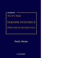Marino ICU Book. Terapie Intensiva. Principii fundamentale