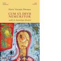 Cum sa devii nemuritor. Studii de thanatologie filosofica