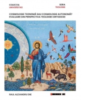 Cosmologie teonoma sau cosmologie autonoma? Evaluare din perspectiva teologiei ortodoxe