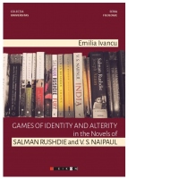 Games of identity and alterity in the Novels of Salman Rushdie and V.S. Naipaul