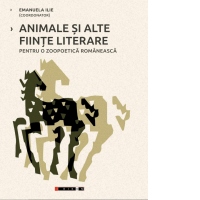 Animale si alte fiinte literare. Pentru o zoopoetica romaneasca