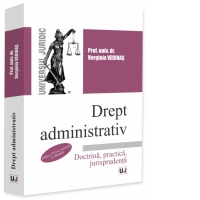 Drept administrativ. Doctrina, practica, jurisprudenta. Editia a XVI-a, revazuta si adaugita