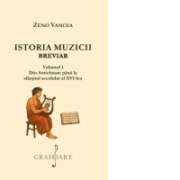 Istoria muzicii. Breviar. Volumul 1: Din Antichitate pana la sfarsitul secolului al VI-lea