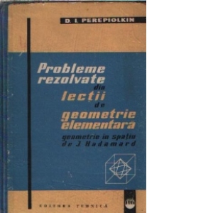 Probleme rezolvate din lectii de geometrie elementara - Geometrie in spatiu de J. Hadamard