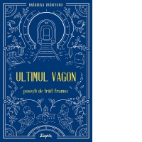 Ultimul vagon. Povesti de trait frumos