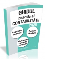 Ghidul practic al contabilitatii in 2026. Legislatie explicata. Exemple detaliate. Monografii contabile complete
