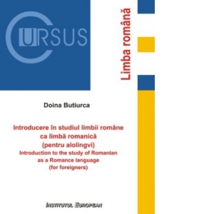 Introducere in studiul limbii romane ca limba romanica. Cu elemente de cultura si civilizatie romaneasca (pentru alolingvi)