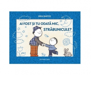 Ai fost si tu odata mic, strabunicule?