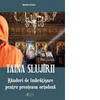 Taina slujirii. Randuri de imbratisare pentru preoteasa ortodoxa