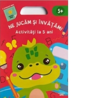 Ne jucam si invatam. Activitati la 5 ani