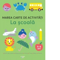 Marea carte de activitati. La scoala (5–6 ani)
