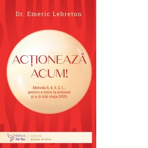 Actioneaza acum! Metoda 5,4,3,2,1... pentru a trece la actiune si a-ti trai viata 200%