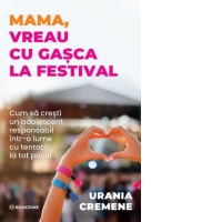 Mama, vreau cu gasca la festival. Cum sa cresti un adolescent responsabil intr-o lume cu tentatii la tot pasul