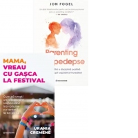 Pachet Parenting fara conflict: 1. Mama, vreau cu gasca la festival; 2. Parenting fara pedepse