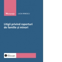 Litigii privind raporturi de familie si minori
