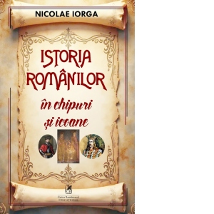 Istoria romanilor in chipuri si icoane
