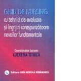 Ghid de nursing cu tehnici de evaluare si ingrijiri corespunzatoare nevoilor fundamentale - Vol. I