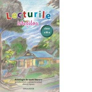 Lecturile istetilor. Antologie de texte literare, clasa a III-a