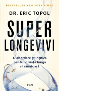Superlongevivi. O abordare stiintifica pentru o viata lunga si sanatoasa