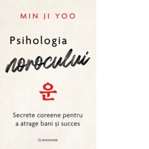 Psihologia norocului. Secrete coreene pentru a atrage bani si succes